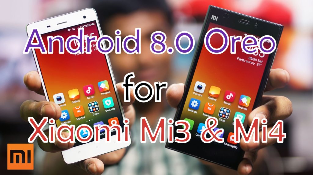 Update Xiaomi Mi3 & Mi4 to Android 8.0 Oreo
