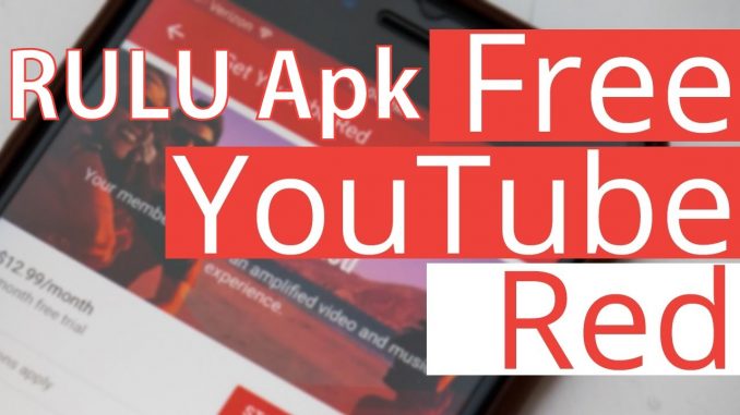 RULU apk free YouTube RED