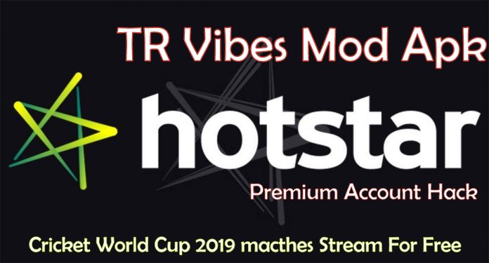 Hotstar premium TR Vibes Mod apk for Cricket World Cup 2019 matches