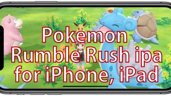 Pokemon Rumble Rush iPA for iPhone iPad iOS devices