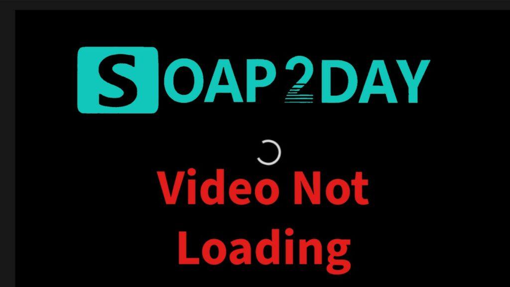 Soap2day video not loading