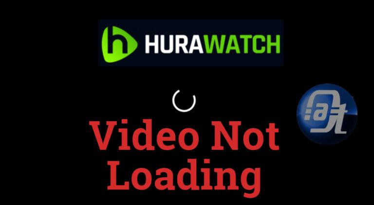 Fix HuraWatch Video Not Loading