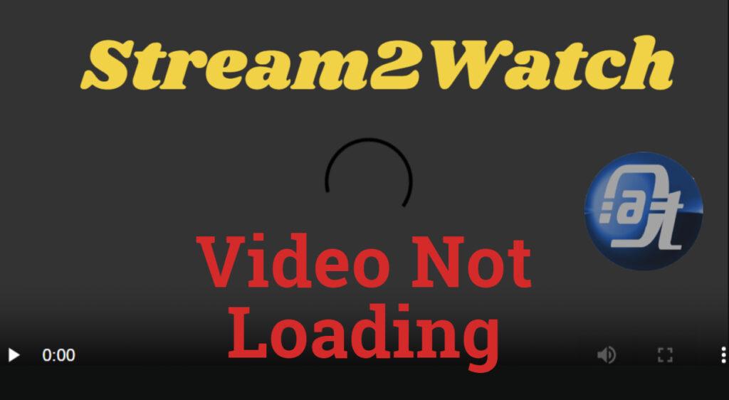 Stream2Watch Video Not Loading