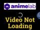 AnimeLab Video Not Loading