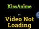 Kissanime Video Not Loading