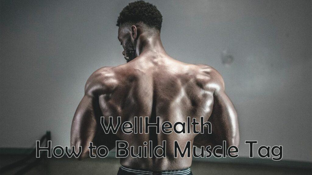 WellHealth How to Build Muscle Tag two