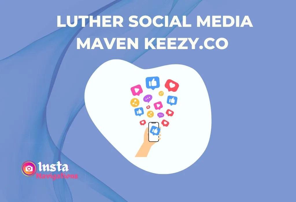 Luther Social Media Maven Keezy.co: Transforming Online Presence 2 Luther Social Media Maven Keezy.co 2024
