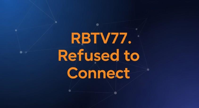 RBTV77. Refused to Connect