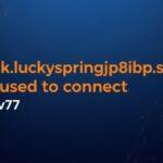 Fixing nick.luckyspringjp8ibp.sbs refused to connect rbtv77 Error Guide. nick.luckyspringjp8ibp.sbs refused to connect rbtv77 error
