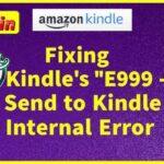 Guide to Fixing Kindle's "E999 - Send to Kindle Internal Error" Fixing Kindle's E999 - Send to Kindle Internal Error