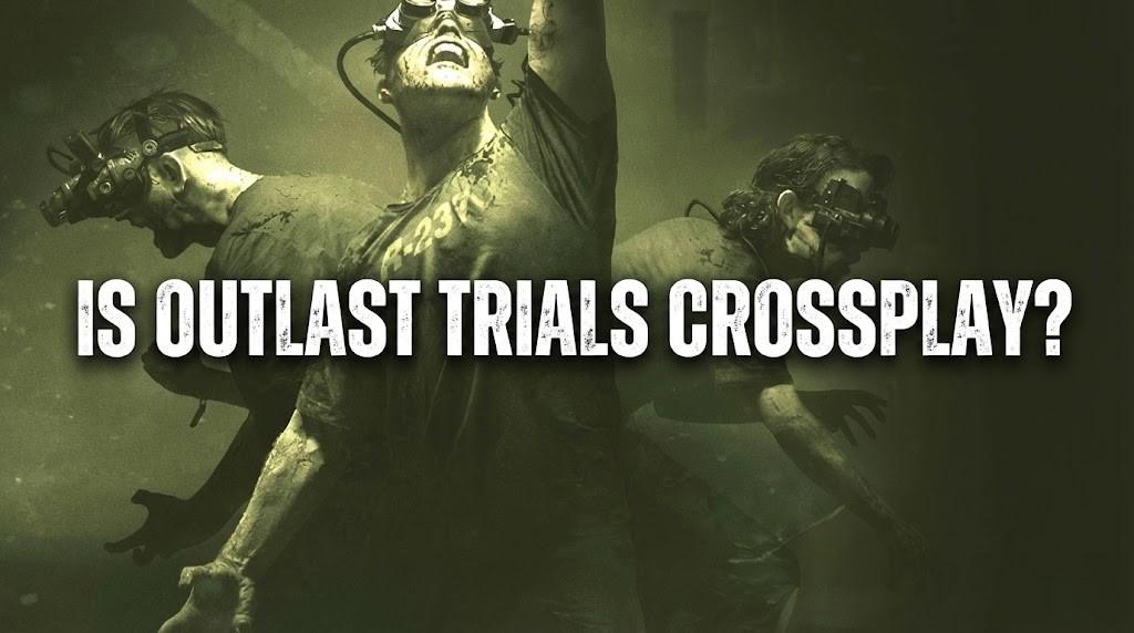 Is Outlast Trials Crossplay? The Real Talk You Need to Hear 1 Is Outlast Trials Crossplay