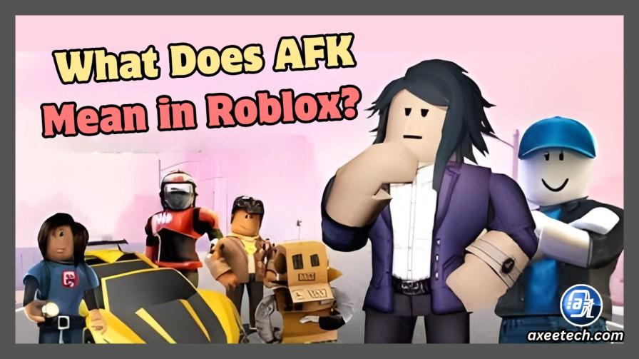 What Does AFK Mean In Roblox Quick Answer Full Guide AxeeTech What Does Afk Mean Roblox 